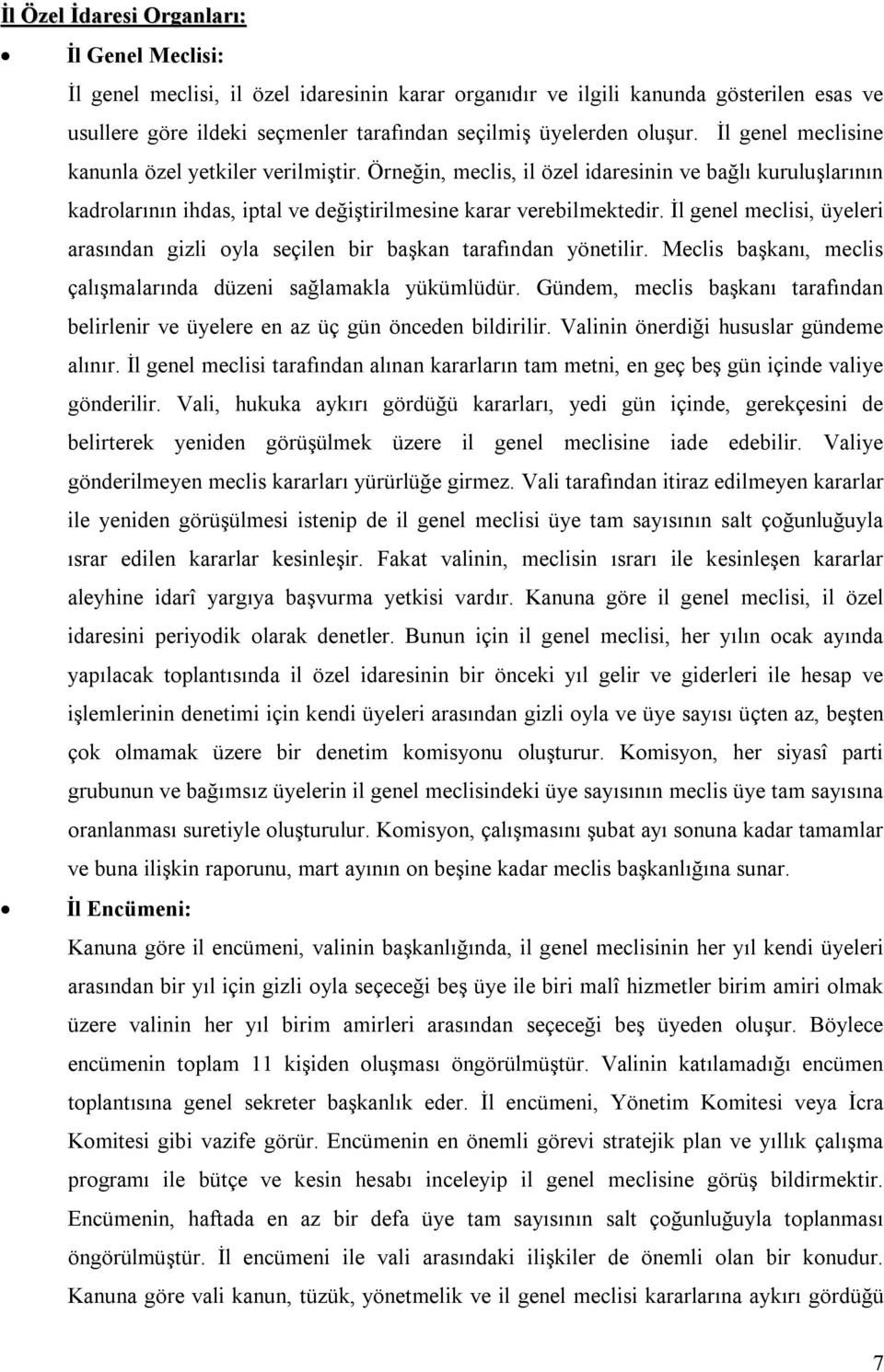 İl genel meclisi, üyeleri arasından gizli oyla seçilen bir başkan tarafından yönetilir. Meclis başkanı, meclis çalışmalarında düzeni sağlamakla yükümlüdür.