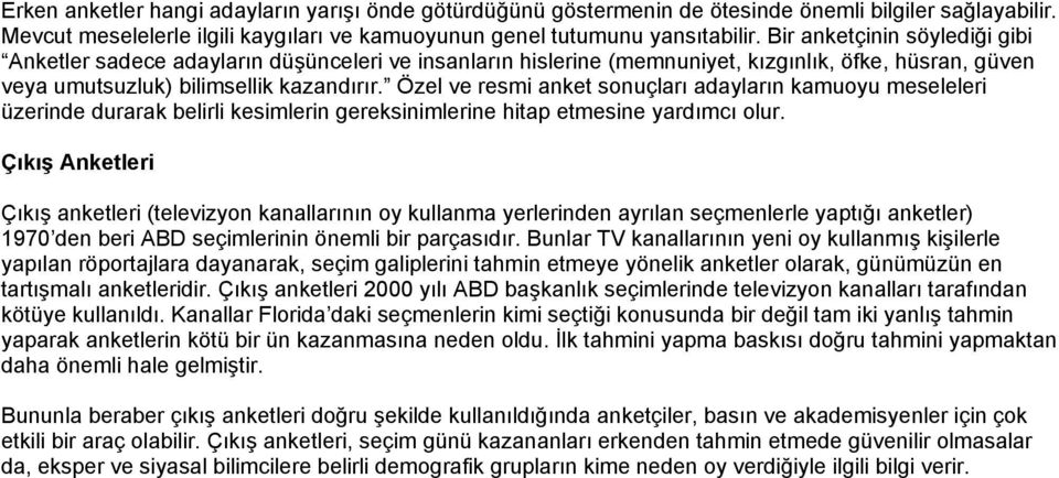 Özel ve resmi anket sonuçları adayların kamuoyu meseleleri üzerinde durarak belirli kesimlerin gereksinimlerine hitap etmesine yardımcı olur.