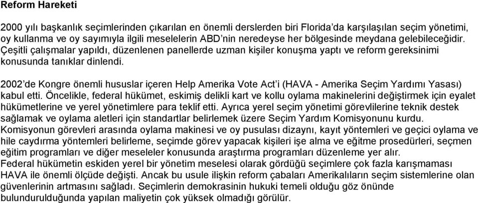 2002 de Kongre önemli hususlar içeren Help Amerika Vote Act i (HAVA - Amerika Seçim Yardımı Yasası) kabul etti.