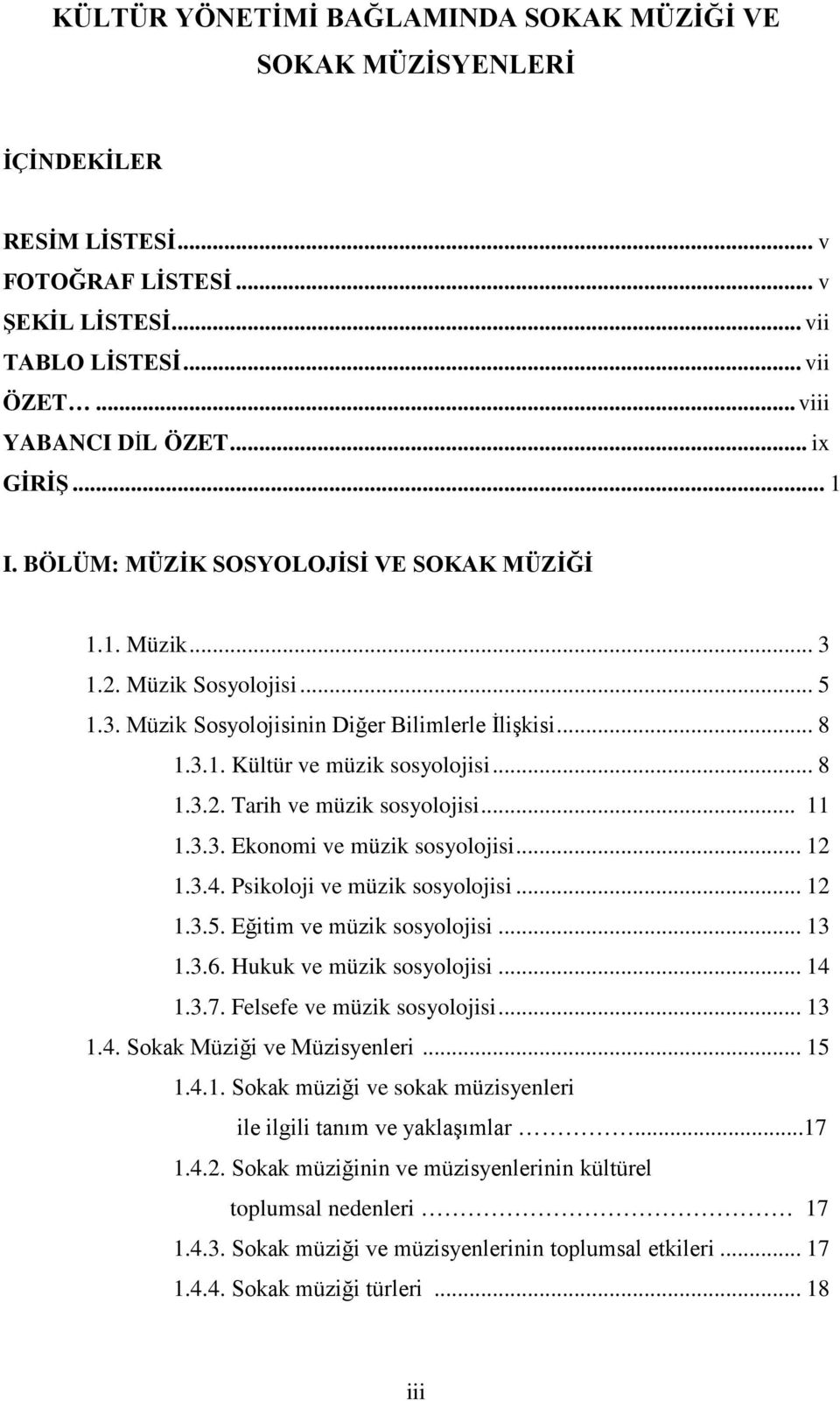 .. 11 1.3.3. Ekonomi ve müzik sosyolojisi... 12 1.3.4. Psikoloji ve müzik sosyolojisi... 12 1.3.5. Eğitim ve müzik sosyolojisi... 13 1.3.6. Hukuk ve müzik sosyolojisi... 14 1.3.7.