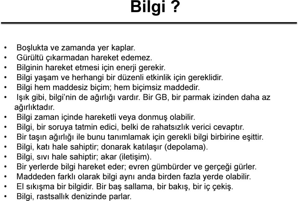 Bilgi, bir soruya tatmin edici, belki de rahatsızlık verici cevaptır. Bir taşın ağırlığı ile bunu tanımlamak için gerekli bilgi birbirine eşittir.