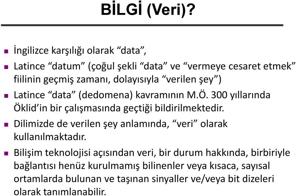 şey ) Latince data (dedomena) kavramının M.Ö. 300 yıllarında Öklid in bir çalışmasında geçtiği bildirilmektedir.