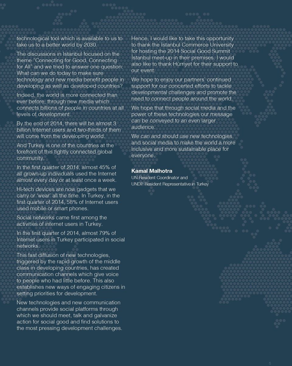 in developing as well as developed countries? Indeed, the world is more connected than ever before, through new media which connects billions of people in countries at all levels of development.