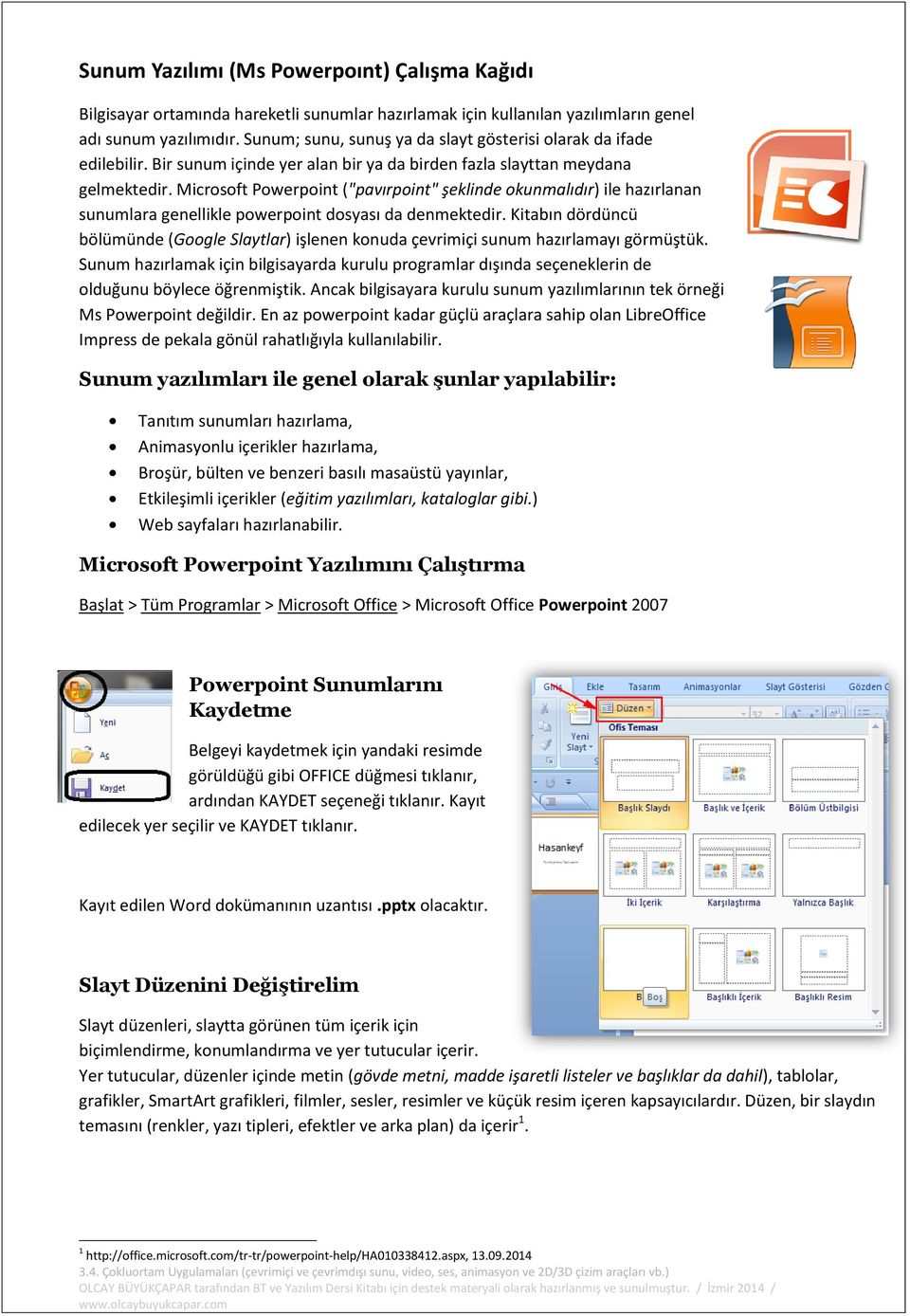 Microsoft Powerpoint ("pavırpoint" şeklinde okunmalıdır) ile hazırlanan sunumlara genellikle powerpoint dosyası da denmektedir.