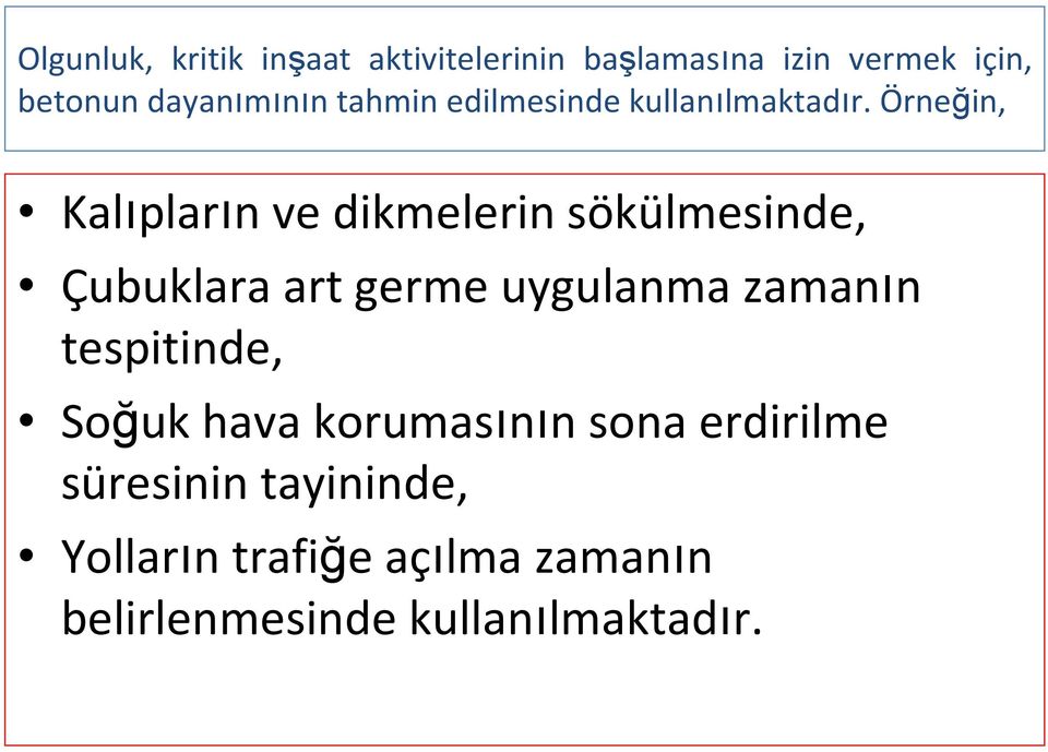 Örneğin, Kalıpların ve dikmelerin sökülmesinde, Çubuklara art germe uygulanma zamanın