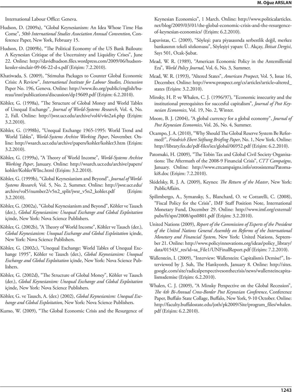 (2009b), The Political Economy of the US Bank Bailouts: A Keynesian Critique of the Uncertainty and Liquidity Crises, June 22. Online: http://davidhudson.files.wordpress.