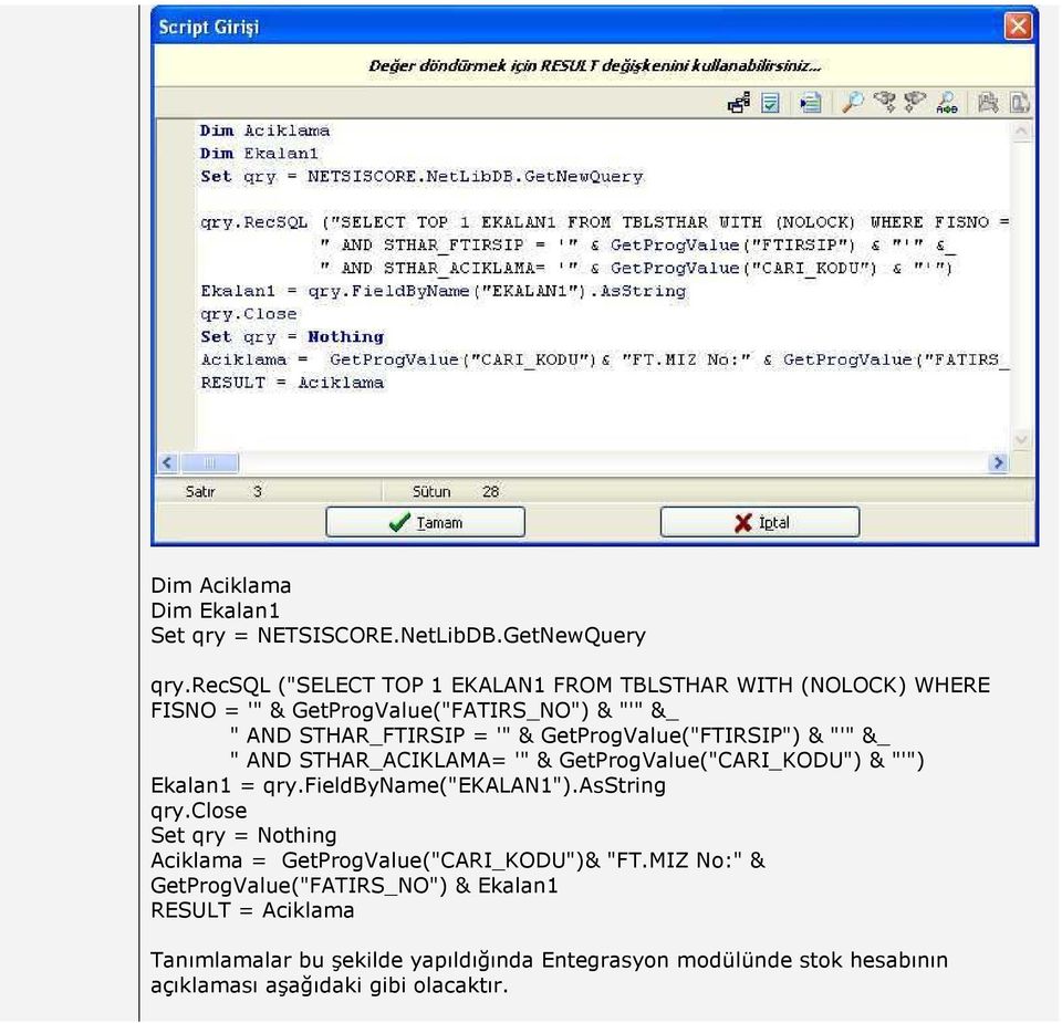 GetProgValue("FTIRSIP") & "'" &_ " AND STHAR_ACIKLAMA= '" & GetProgValue("CARI_KODU") & "'") Ekalan1 = qry.fieldbyname("ekalan1").asstring qry.