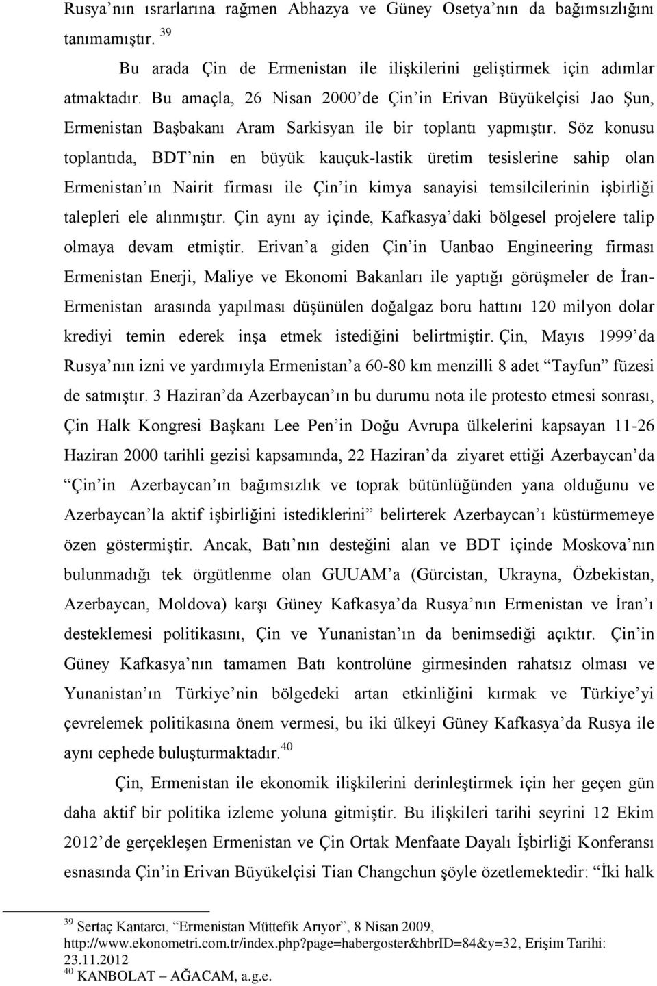 Söz konusu toplantıda, BDT nin en büyük kauçuk-lastik üretim tesislerine sahip olan Ermenistan ın Nairit firması ile Çin in kimya sanayisi temsilcilerinin iģbirliği talepleri ele alınmıģtır.