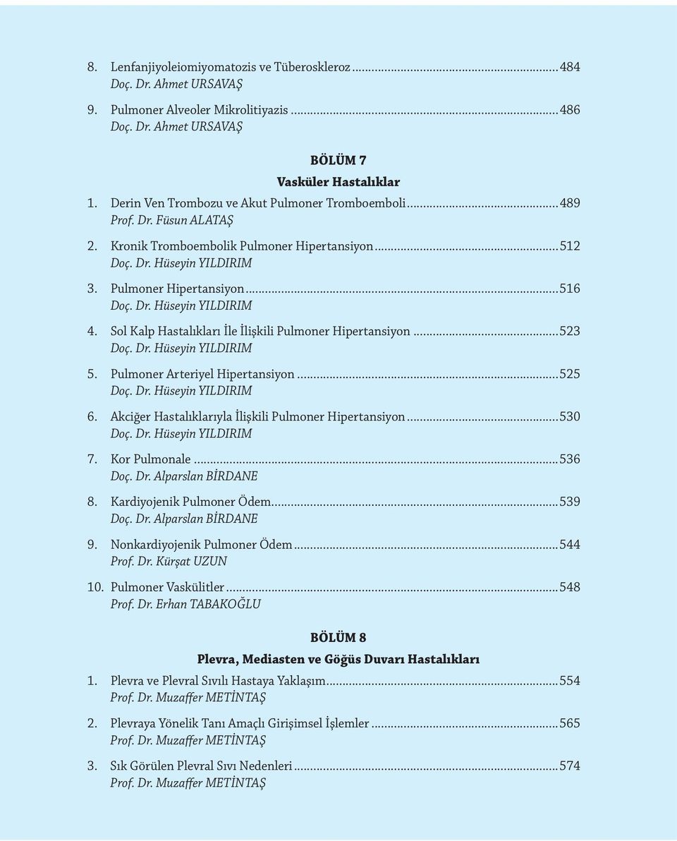 Sol Kalp Hastalıkları İle İlişkili Pulmoner Hipertansiyon...523 Doç. Dr. Hüseyin YILDIRIM 5. Pulmoner Arteriyel Hipertansiyon...525 Doç. Dr. Hüseyin YILDIRIM 6.