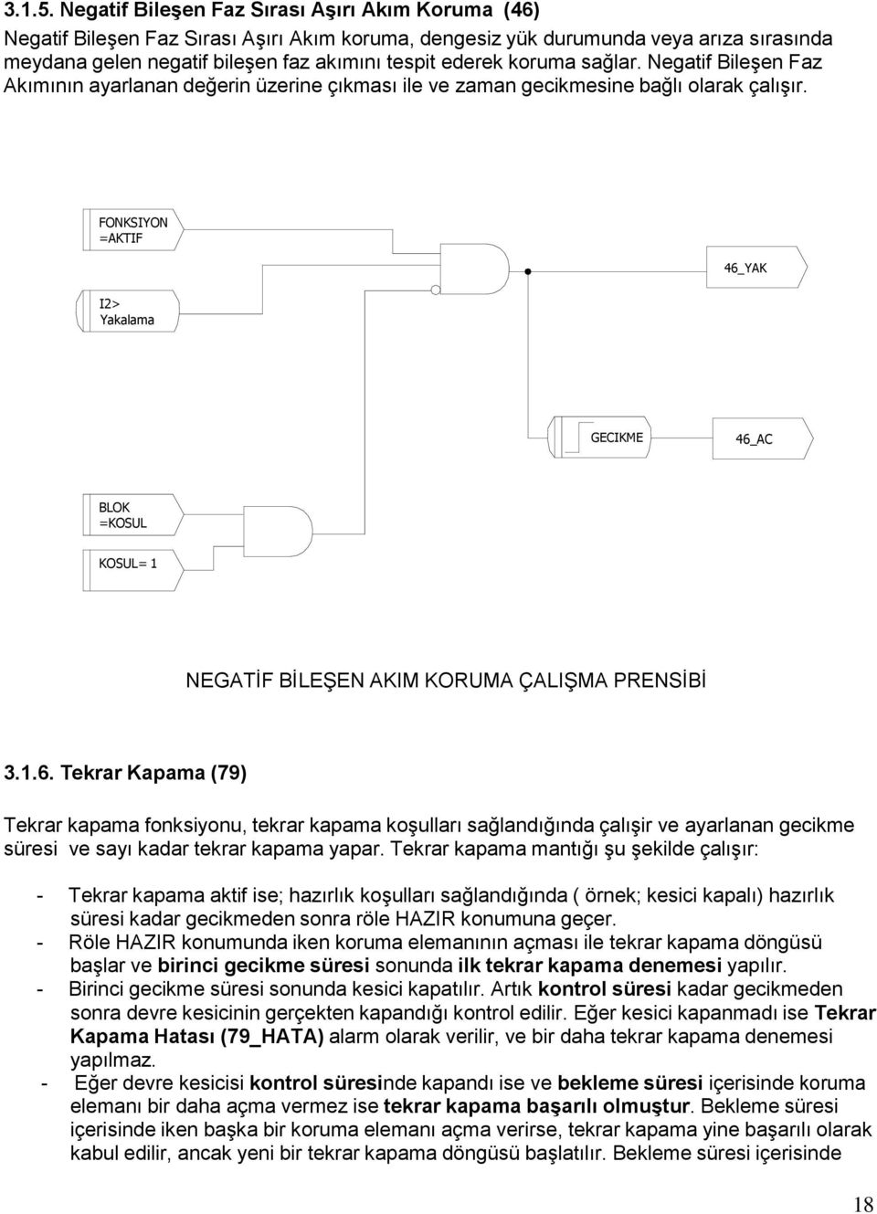 koruma sağlar. Negatif BileĢen Faz Akımının ayarlanan değerin üzerine çıkması ile ve zaman gecikmesine bağlı olarak çalıģır.