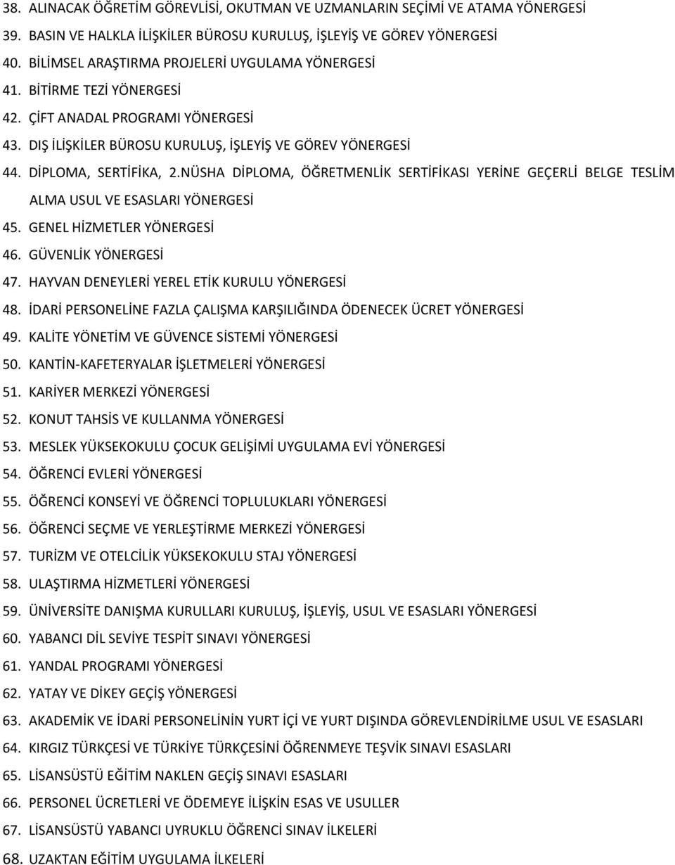 NÜSHA DİPLOMA, ÖĞRETMENLİK SERTİFİKASI YERİNE GEÇERLİ BELGE TESLİM ALMA USUL VE ESASLARI YÖNERGESİ 45. GENEL HİZMETLER YÖNERGESİ 46. GÜVENLİK YÖNERGESİ 47.