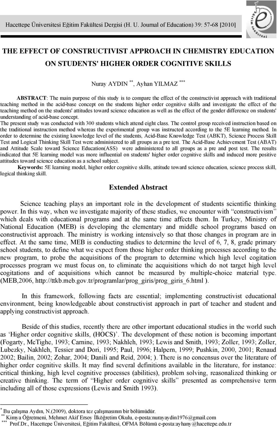 purpose of this study is to compare the effect of the constructivist approach with traditional teaching method in the acid-base concept on the students higher order cognitive skills and investigate