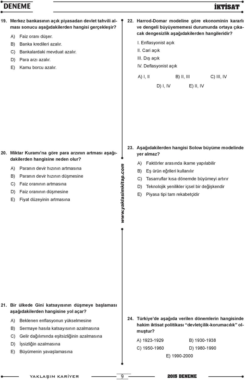 Enflasyonist açık II. Cari açık III. Dış açık IV. Deflasyonist açık A) I, II B) II, III C) III, IV D) I, IV E) II, IV 20.