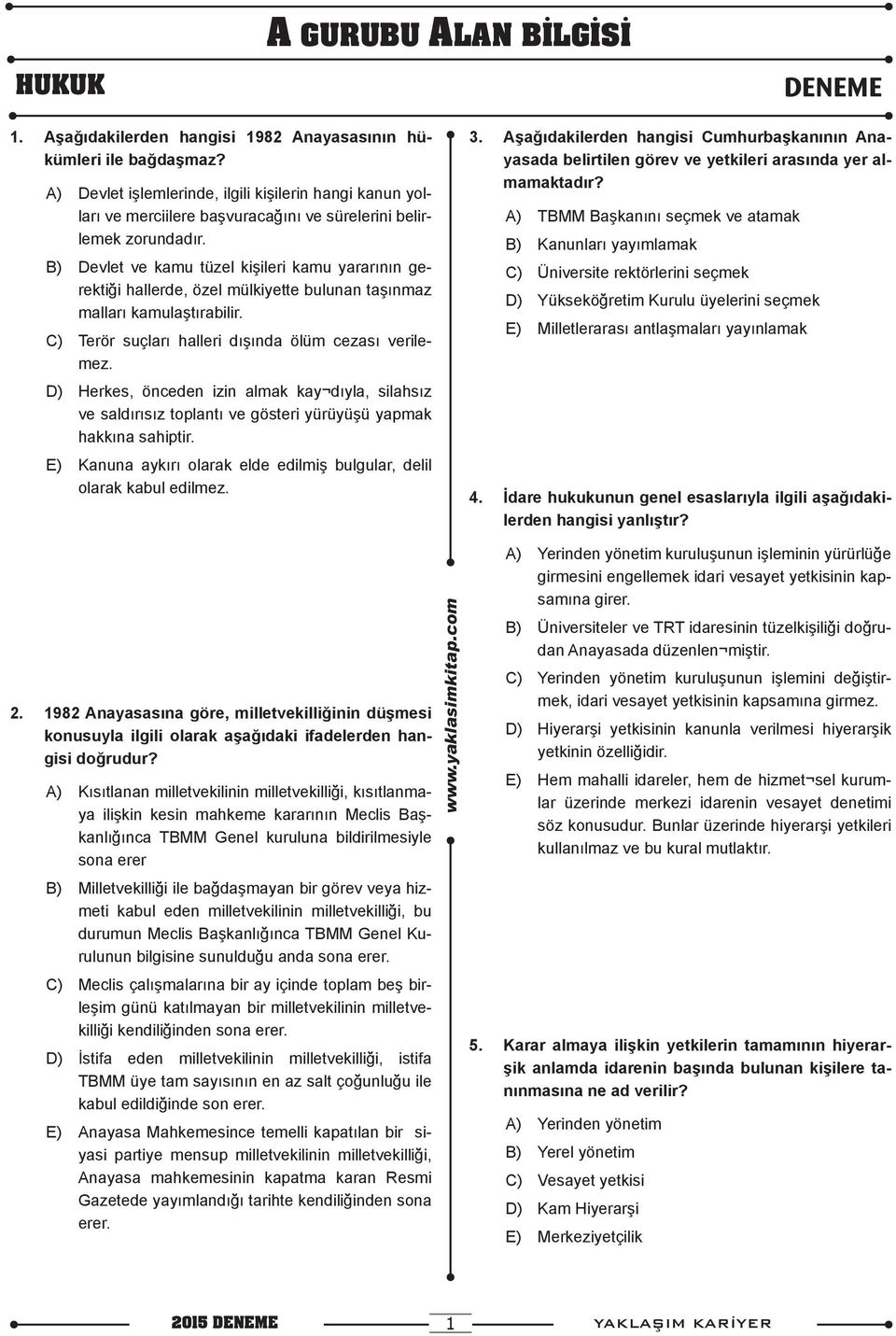 B) Devlet ve kamu tüzel kişileri kamu yararının gerektiği hallerde, özel mülkiyette bulunan taşınmaz malları kamulaştırabilir. C) Terör suçları halleri dışında ölüm cezası verilemez.