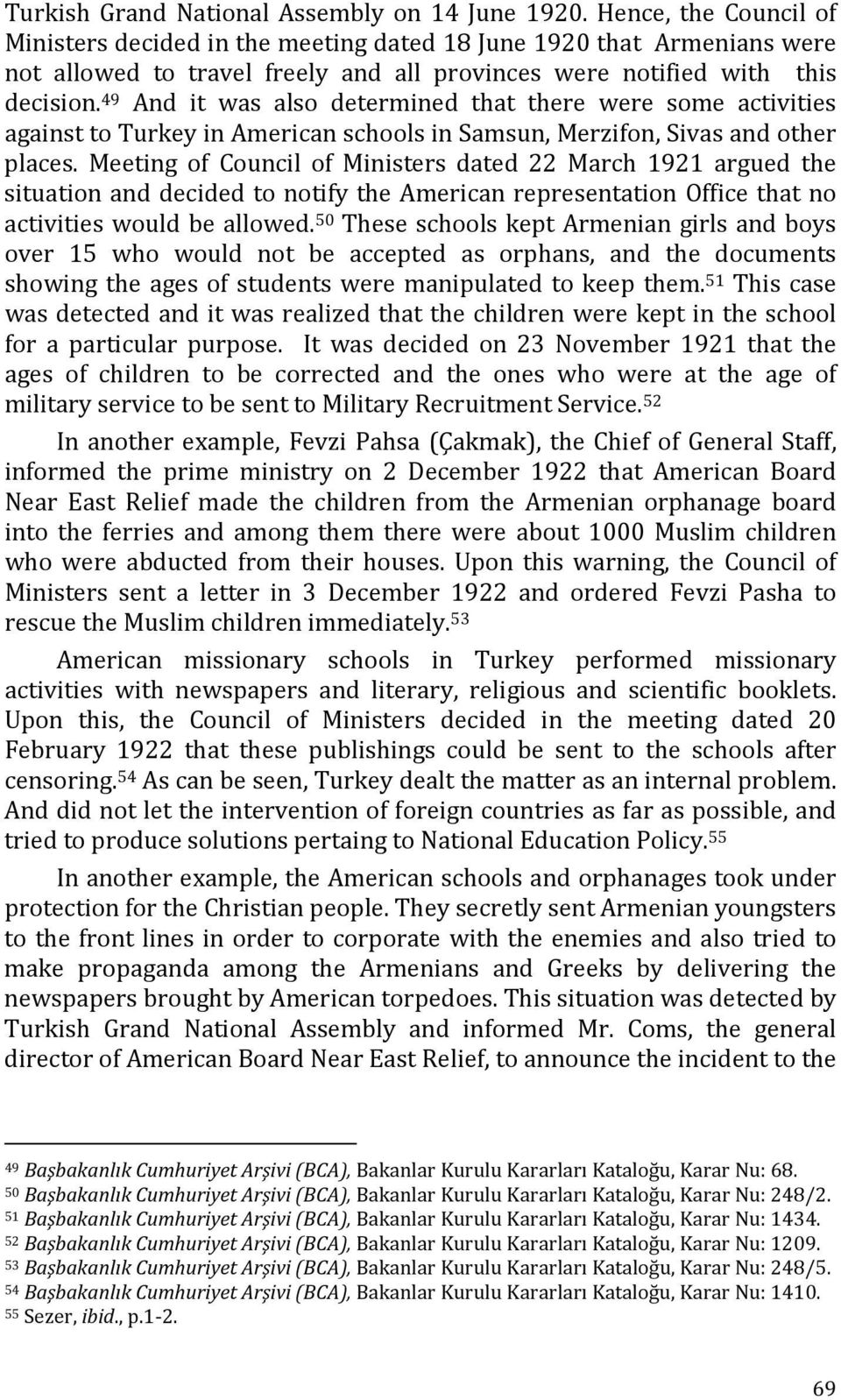 49 And it was also determined that there were some activities against to Turkey in American schools in Samsun, Merzifon, Sivas and other places.