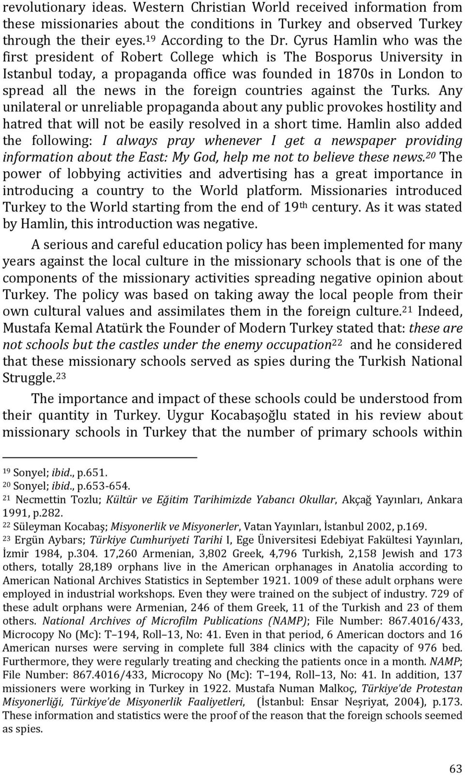 countries against the Turks. Any unilateral or unreliable propaganda about any public provokes hostility and hatred that will not be easily resolved in a short time.