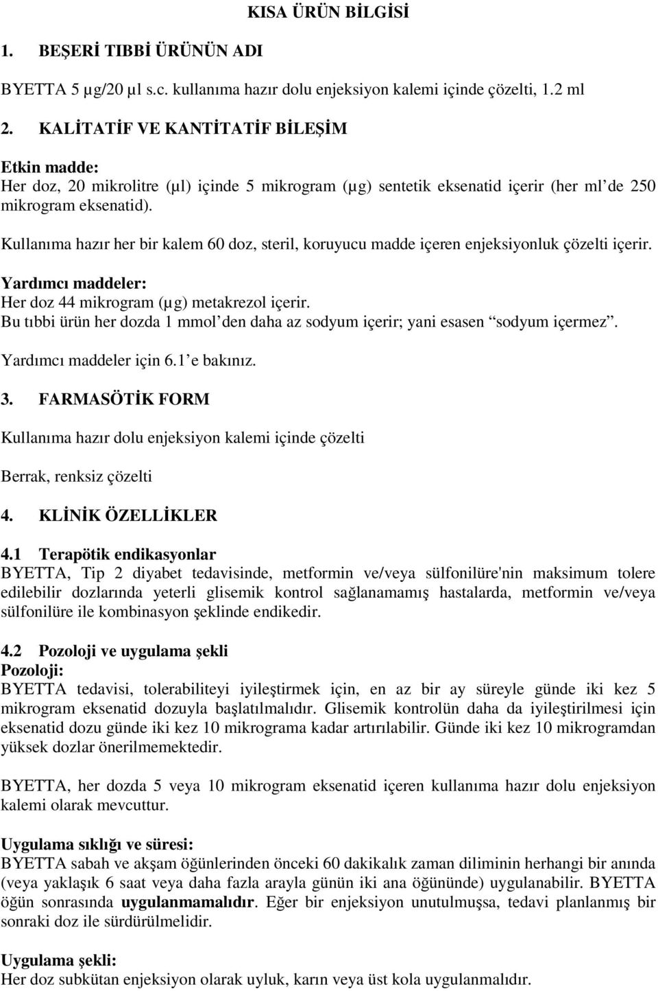 Kullanıma hazır her bir kalem 60 doz, steril, koruyucu madde içeren enjeksiyonluk çözelti içerir. Yardımcı maddeler: Her doz 44 mikrogram (µg) metakrezol içerir.