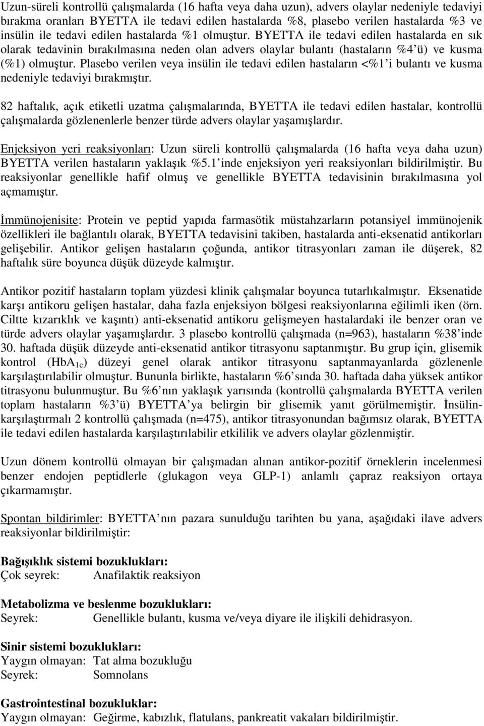 Plasebo verilen veya insülin ile tedavi edilen hastaların <%1 i bulantı ve kusma nedeniyle tedaviyi bırakmıştır.