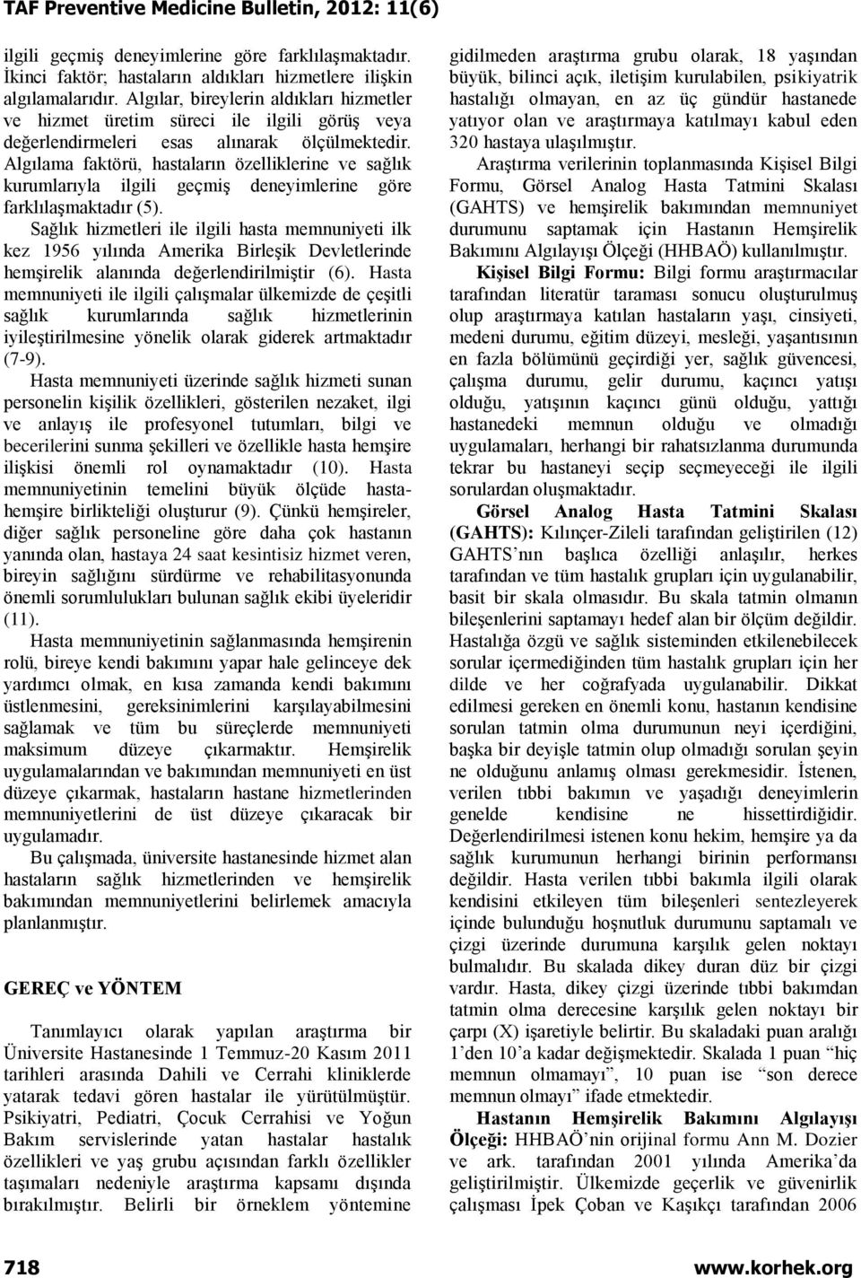 Algılama faktörü, hastaların özelliklerine ve sağlık kurumlarıyla ilgili geçmiş deneyimlerine göre farklılaşmaktadır (5).