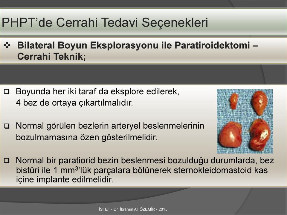 q Normal görülen bezlerin arteryel beslenmelerinin bozulmamasına özen gösterilmelidir.