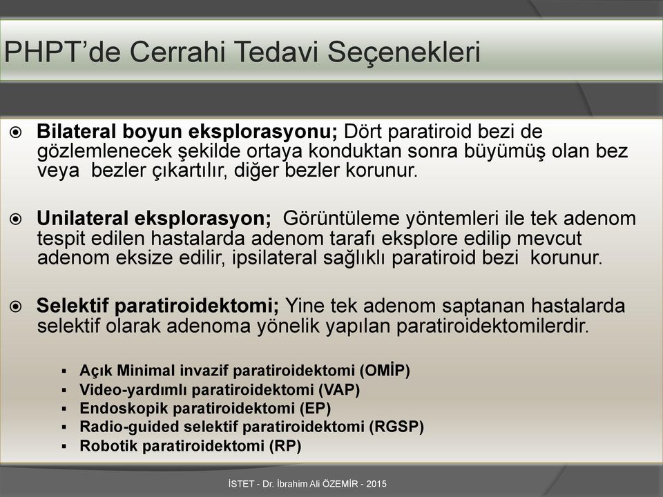 paratiroid bezi korunur. Selektif paratiroidektomi; Yine tek adenom saptanan hastalarda selektif olarak adenoma yönelik yapılan paratiroidektomilerdir.