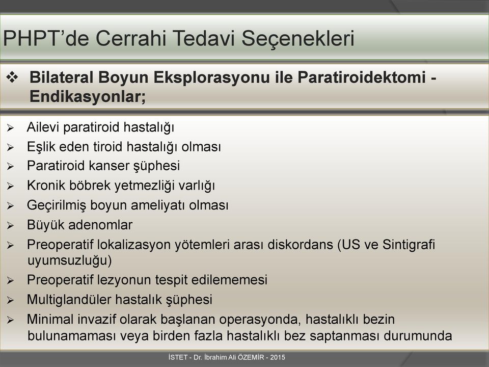 lokalizasyon yötemleri arası diskordans (US ve Sintigrafi uyumsuzluğu) Preoperatif lezyonun tespit edilememesi Multiglandüler