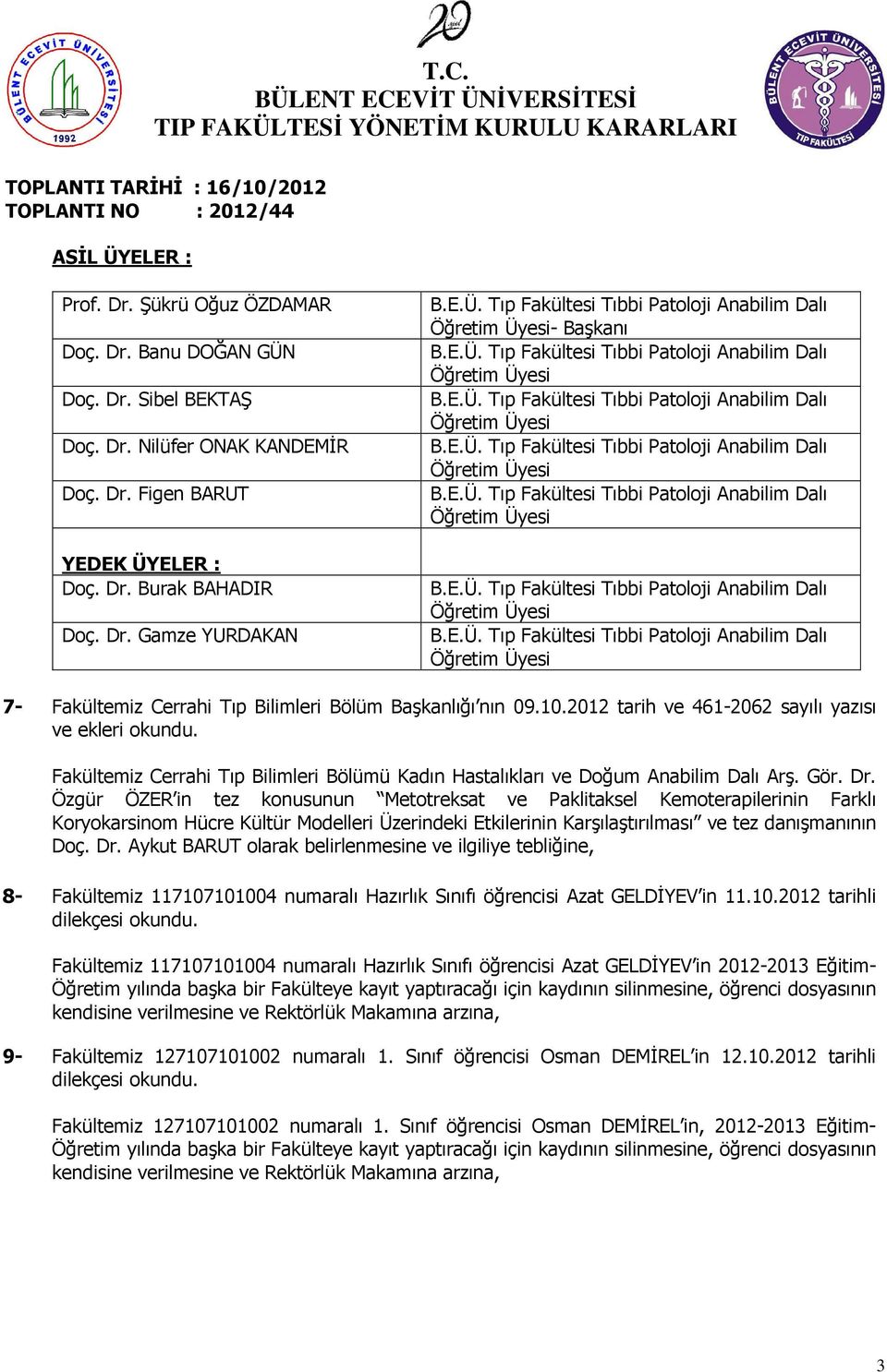 10.2012 tarih ve 461-2062 sayılı yazısı ve Fakültemiz Cerrahi Tıp Bilimleri Bölümü Kadın Hastalıkları ve Doğum Anabilim Dalı Arş. Gör. Dr.