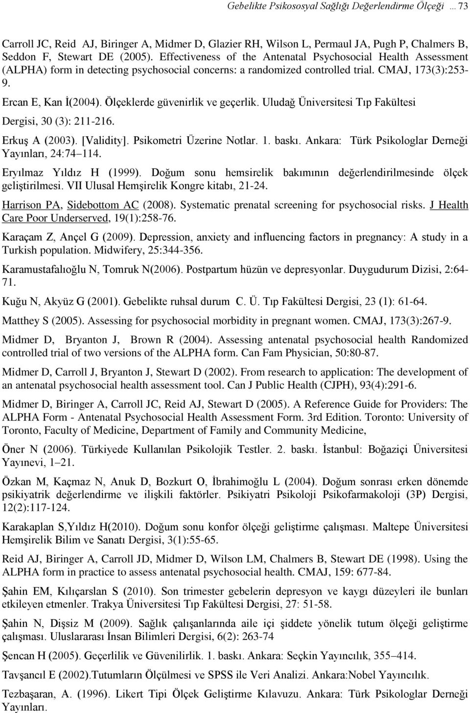 Ölçeklerde güvenirlik ve geçerlik. Uludağ Üniversitesi Tıp Fakültesi Dergisi, 30 (3): 211-216. Erkuş A (2003). [Validity]. Psikometri Üzerine Notlar. 1. baskı.