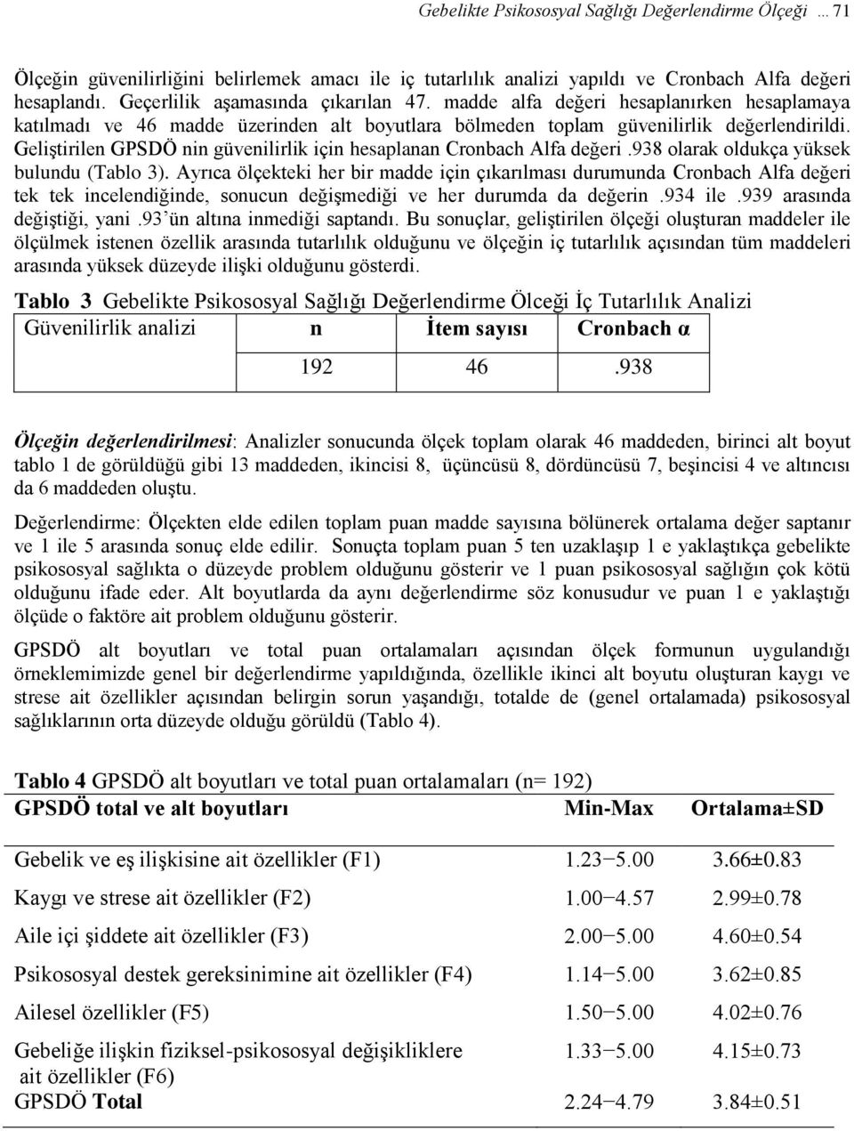 Geliştirilen GPSDÖ nin güvenilirlik için hesaplanan Cronbach Alfa değeri.938 olarak oldukça yüksek bulundu (Tablo 3).