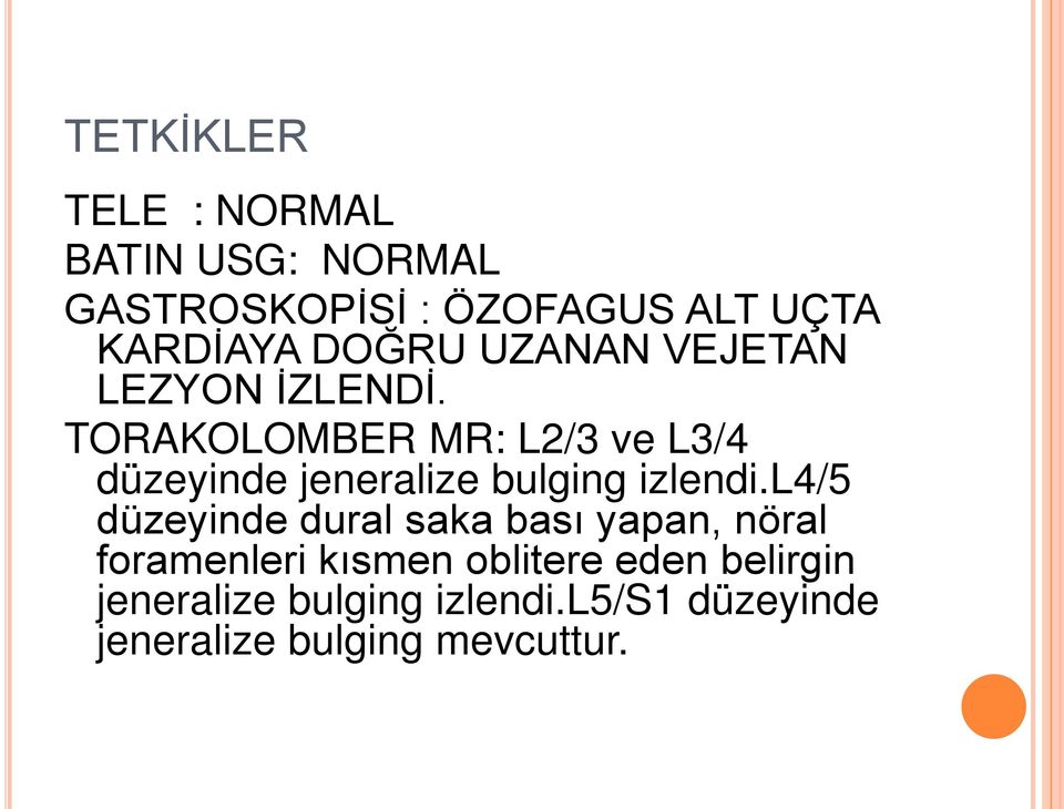 TORAKOLOMBER MR: L2/3 ve L3/4 düzeyinde jeneralize bulging izlendi.