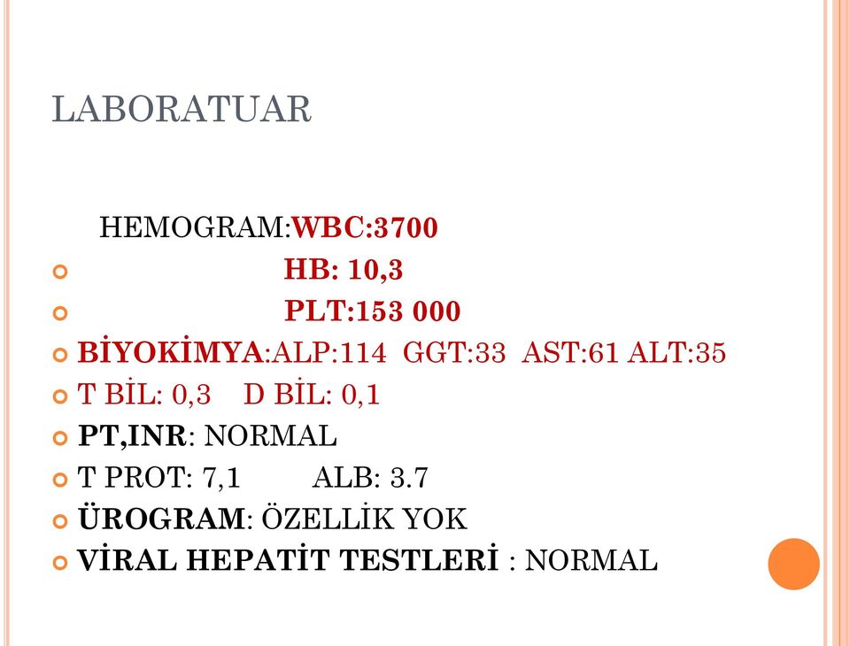 D BİL: 0,1 PT,INR: NORMAL T PROT: 7,1 ALB: 3.