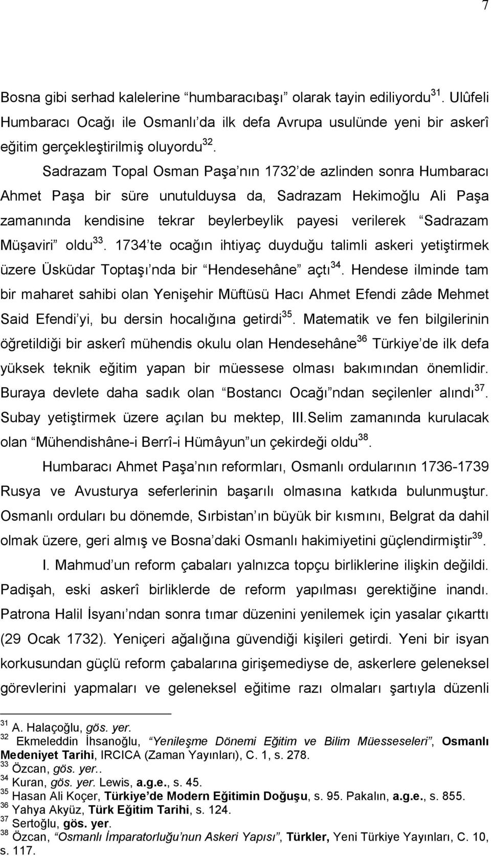 Müşaviri oldu 33. 1734 te ocağın ihtiyaç duyduğu talimli askeri yetiştirmek üzere Üsküdar Toptaşı nda bir Hendesehâne açtı 34.