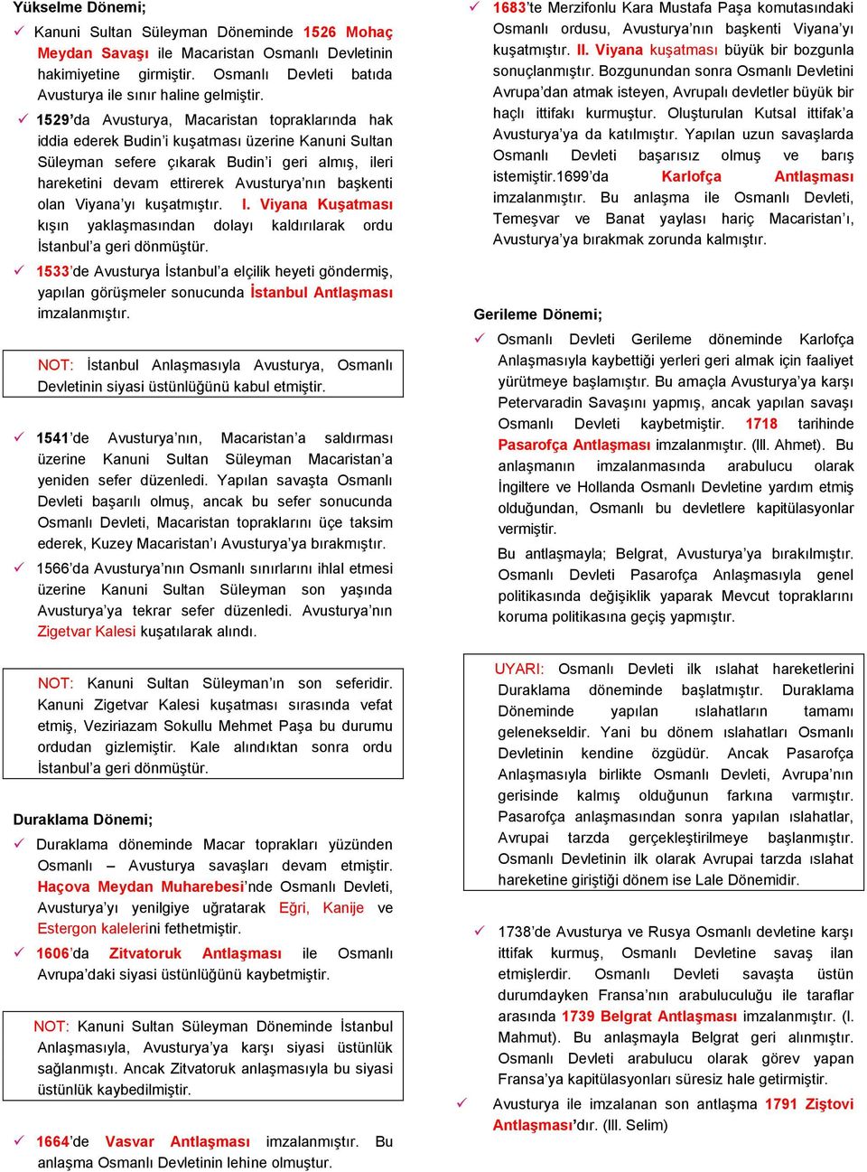 başkenti olan Viyana yı kuşatmıştır. l. Viyana Kuşatması kışın yaklaşmasından dolayı kaldırılarak ordu İstanbul a geri dönmüştür.