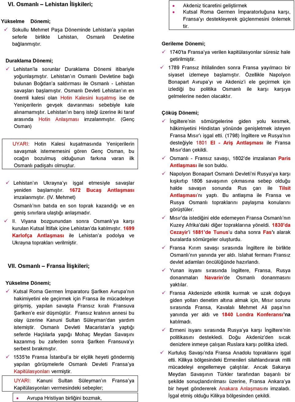 Osmanlı Devleti Lehistan ın en önemli kalesi olan Hotin Kalesini kuşatmış ise de Yeniçerilerin gevşek davranması sebebiyle kale alınamamıştır.