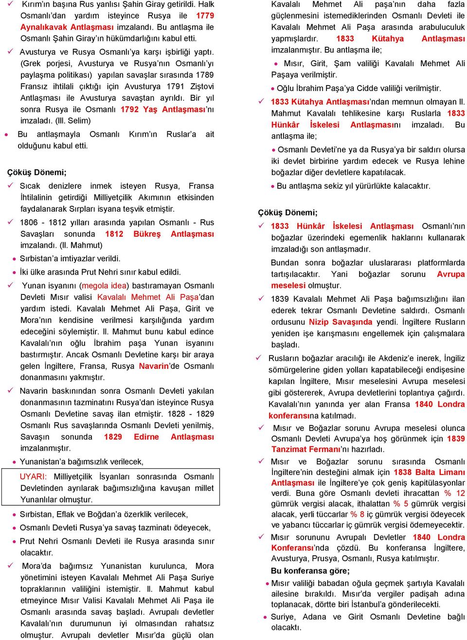 (Grek porjesi, Avusturya ve Rusya nın Osmanlı yı paylaşma politikası) yapılan savaşlar sırasında 1789 Fransız ihtilali çıktığı için Avusturya 1791 Ziştovi Antlaşması ile Avusturya savaştan ayrıldı.