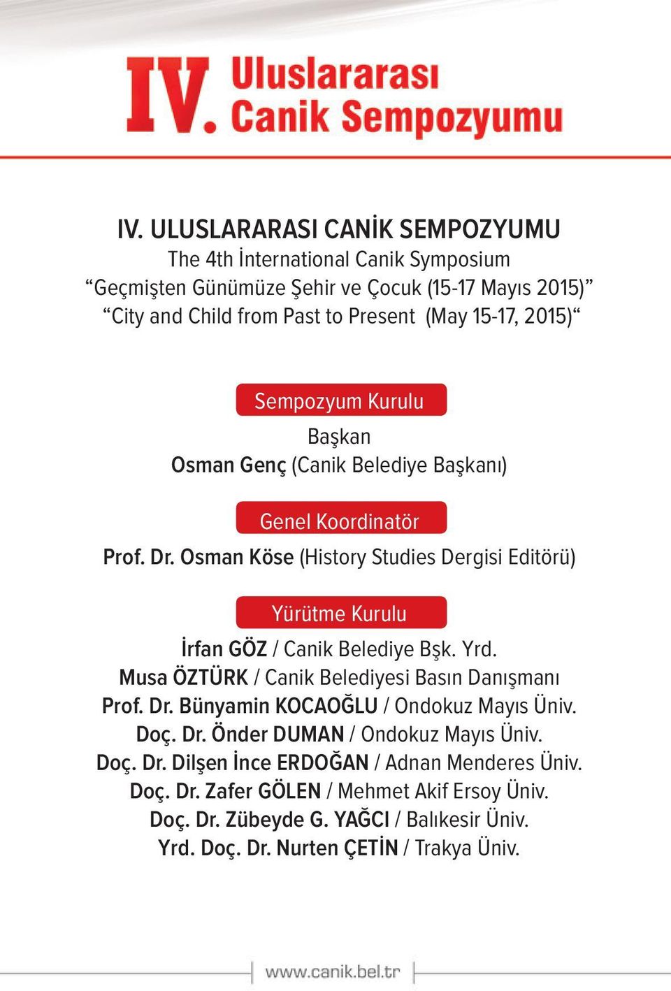 Osman Köse (History Studies Dergisi Editörü) Yürütme Kurulu İrfan GÖZ / Canik Belediye Bşk. Yrd. Musa ÖZTÜRK / Canik Belediyesi Basın Danışmanı Prof. Dr.