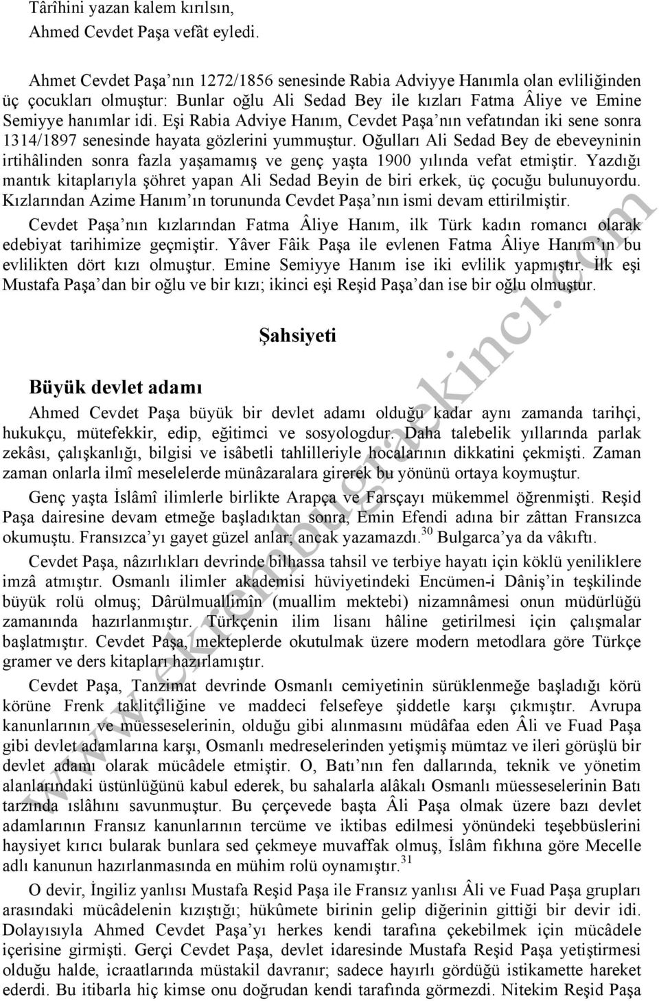 Eşi Rabia Adviye Hanım, Cevdet Paşa nın vefatından iki sene sonra 1314/1897 senesinde hayata gözlerini yummuştur.