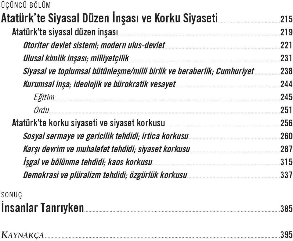 ..238 Kurumsal inşa; ideolojik ve bürokratik vesayet...244 Eğitim...245 Ordu...251 Atatürk te korku siyaseti ve siyaset korkusu.