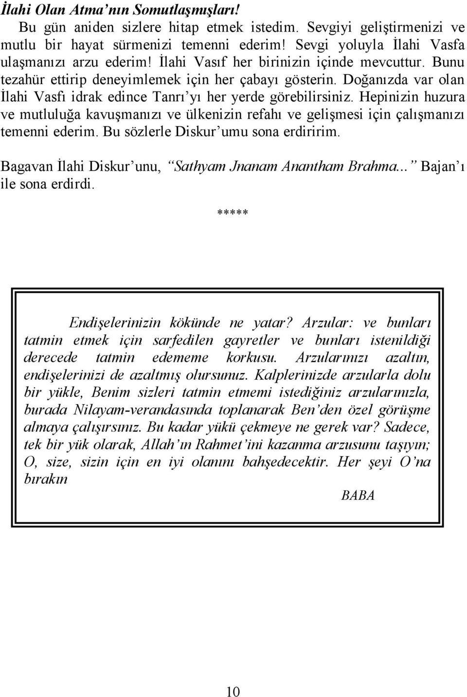 Hepinizin huzura ve mutluluğa kavuşmanızı ve ülkenizin refahı ve gelişmesi için çalışmanızı temenni ederim. Bu sözlerle Diskur umu sona erdiririm.