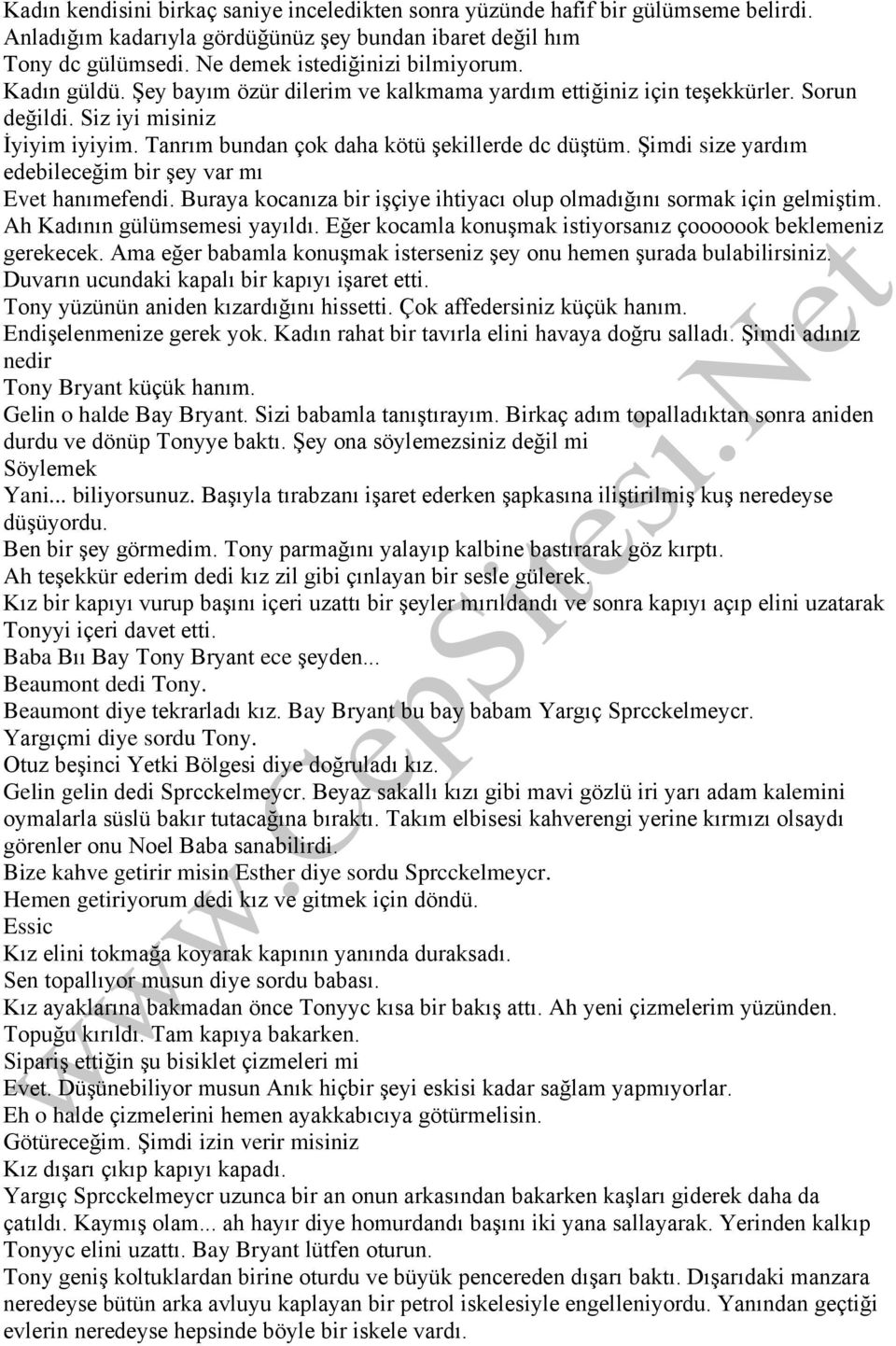 Şimdi size yardım edebileceğim bir şey var mı Evet hanımefendi. Buraya kocanıza bir işçiye ihtiyacı olup olmadığını sormak için gelmiştim. Ah Kadının gülümsemesi yayıldı.