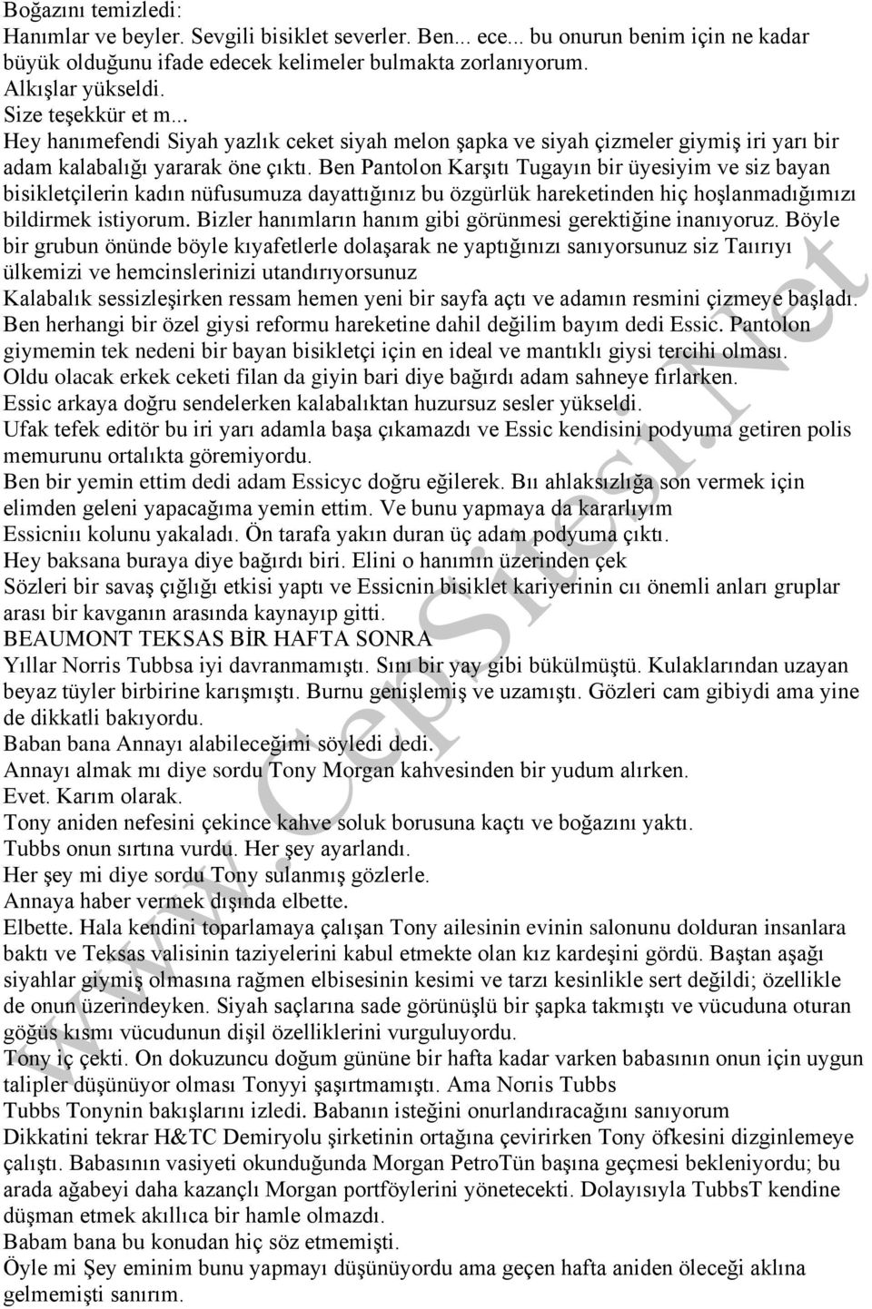 Ben Pantolon Karşıtı Tugayın bir üyesiyim ve siz bayan bisikletçilerin kadın nüfusumuza dayattığınız bu özgürlük hareketinden hiç hoşlanmadığımızı bildirmek istiyorum.