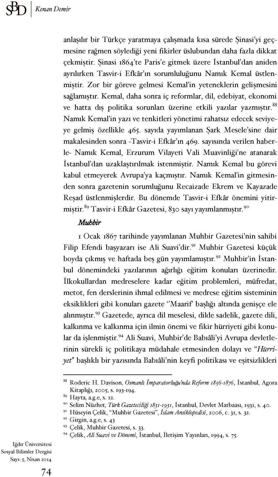 Kemal, daha sonra iç reformlar, dil, edebiyat, ekonomi ve hatta dış politika sorunları üzerine etkili yazılar yazmıştır.