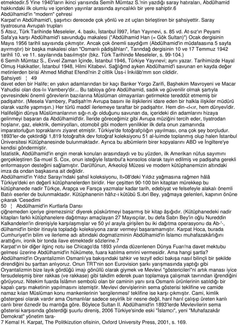 Saray tiyatrosuna Avrupalı trupları 5 Atsız, Türk Tarihinde Meseleler, 4. baskı, İstanbul İ997, İrfan Yayınevi, s. 85 vd.