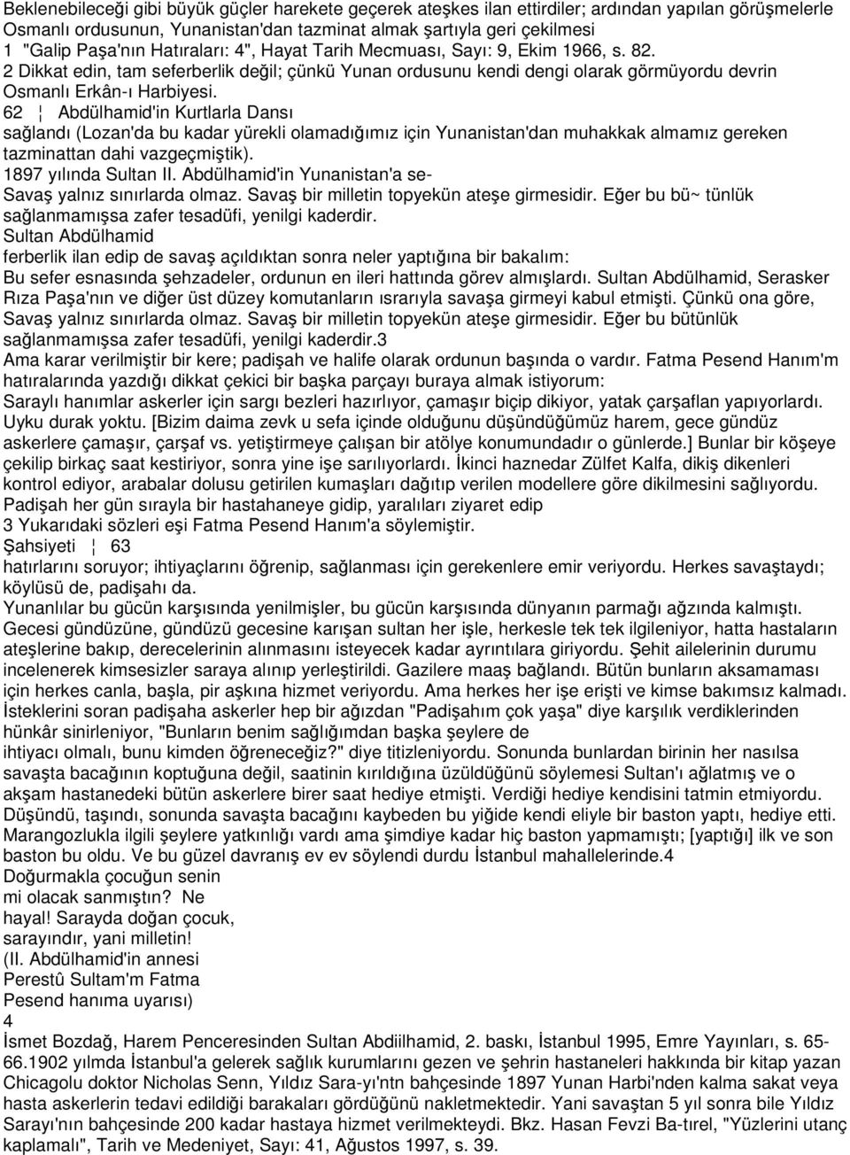 62 Abdülhamid'in Kurtlarla Dansı sağlandı (Lozan'da bu kadar yürekli olamadığımız için Yunanistan'dan muhakkak almamız gereken tazminattan dahi vazgeçmiştik). 1897 yılında Sultan II.