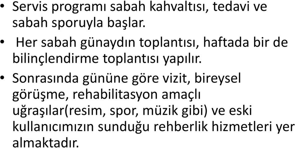 Sonrasında gününe göre vizit, bireysel görüşme, rehabilitasyon amaçlı