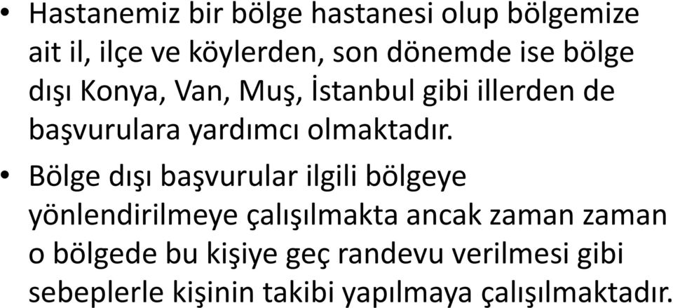 Bölge dışı başvurular ilgili bölgeye yönlendirilmeye çalışılmakta ancak zaman zaman o