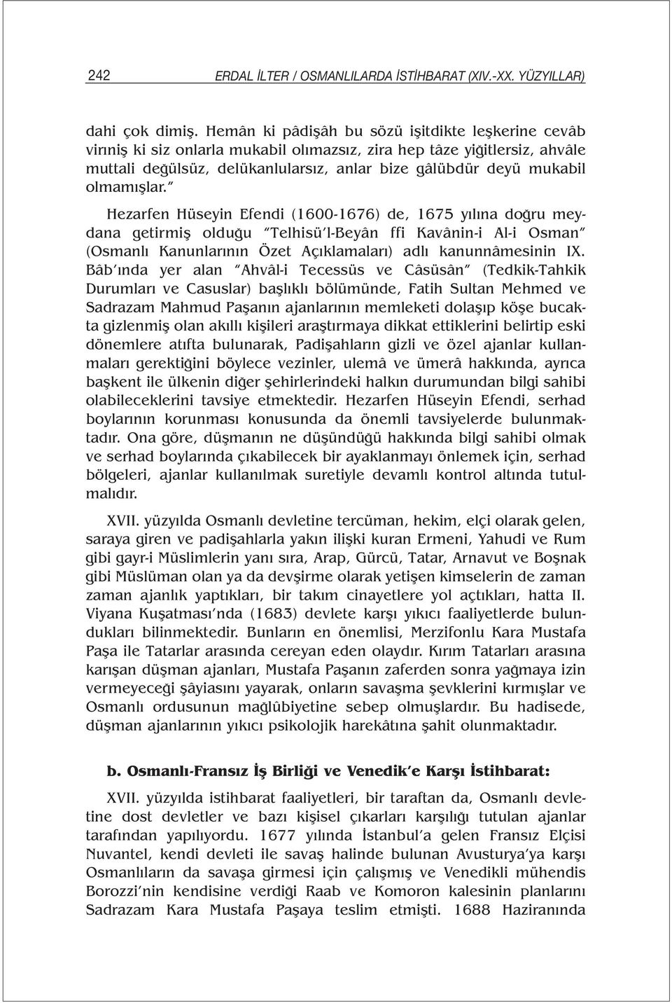 olmamışlar. Hezarfen Hüseyin Efendi (1600-1676) de, 1675 yılına doğru meydana getirmiş olduğu Telhisü l-beyân ffi Kavânin-i Al-i Osman (Osmanlı Kanunlarının Özet Açıklamaları) adlı kanunnâmesinin IX.