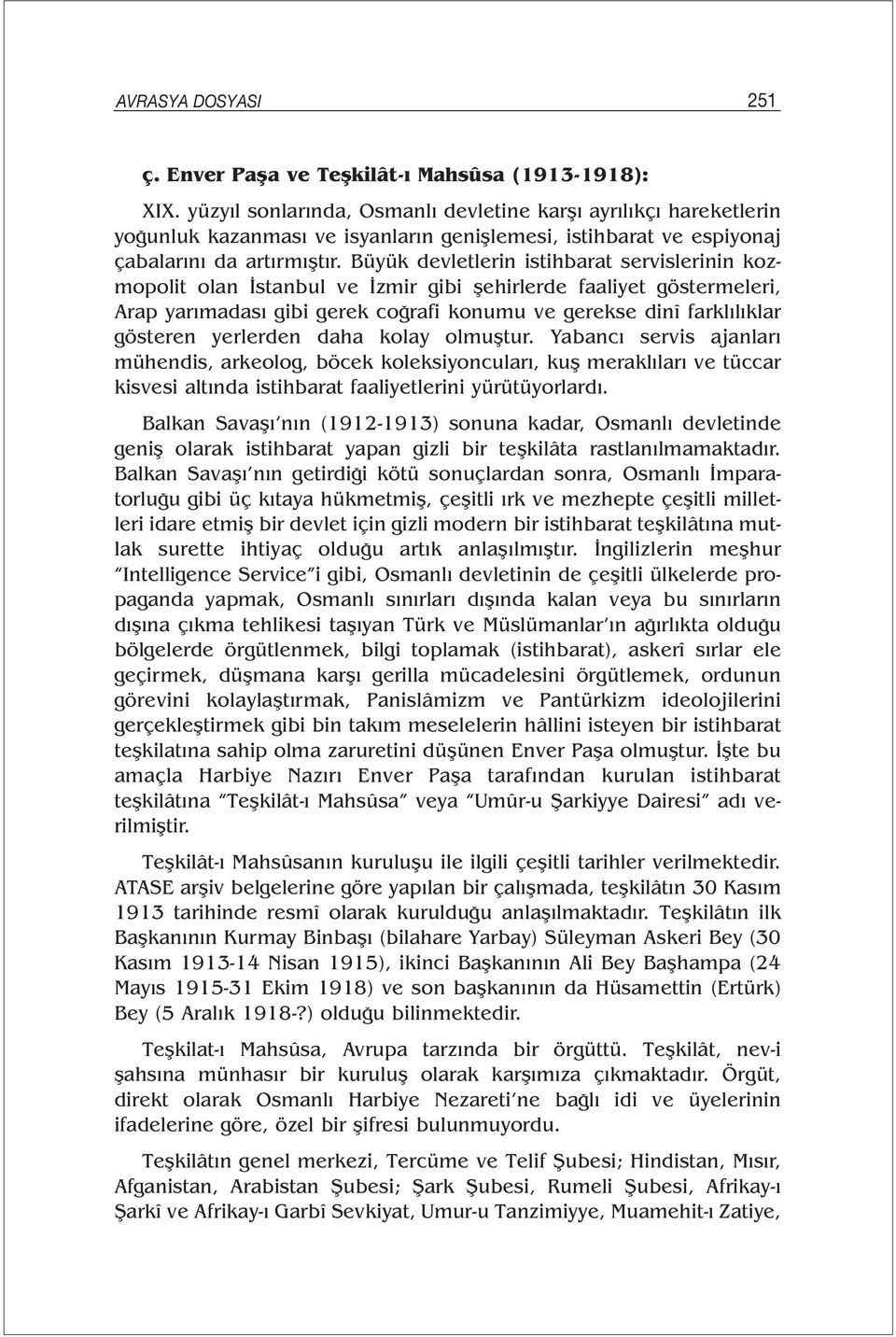 Büyük devletlerin istihbarat servislerinin kozmopolit olan İstanbul ve İzmir gibi şehirlerde faaliyet göstermeleri, Arap yarımadası gibi gerek coğrafi konumu ve gerekse dinî farklılıklar gösteren