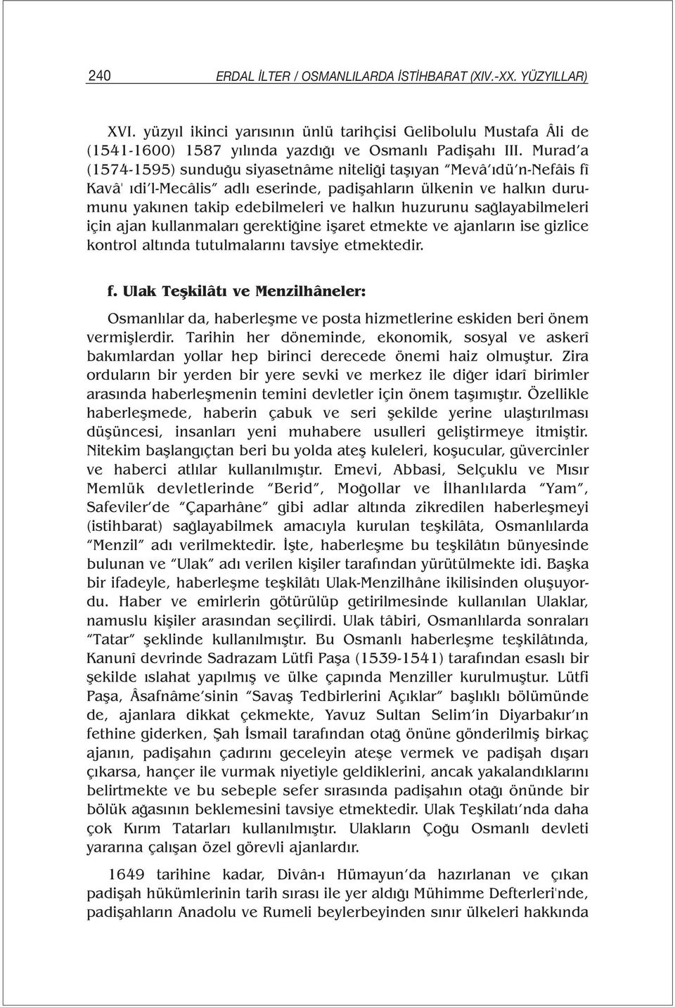 sağlayabilmeleri için ajan kullanmaları gerektiğine işaret etmekte ve ajanların ise gizlice kontrol altında tutulmalarını tavsiye etmektedir. f.