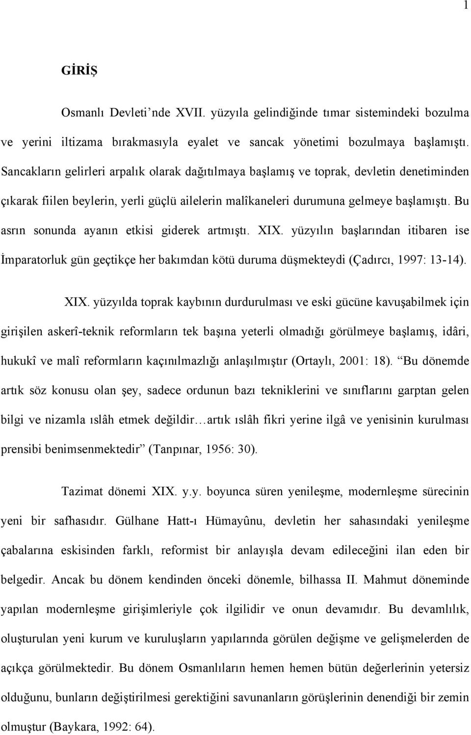 Bu asrın sonunda ayanın etkisi giderek artmıştı. XIX.